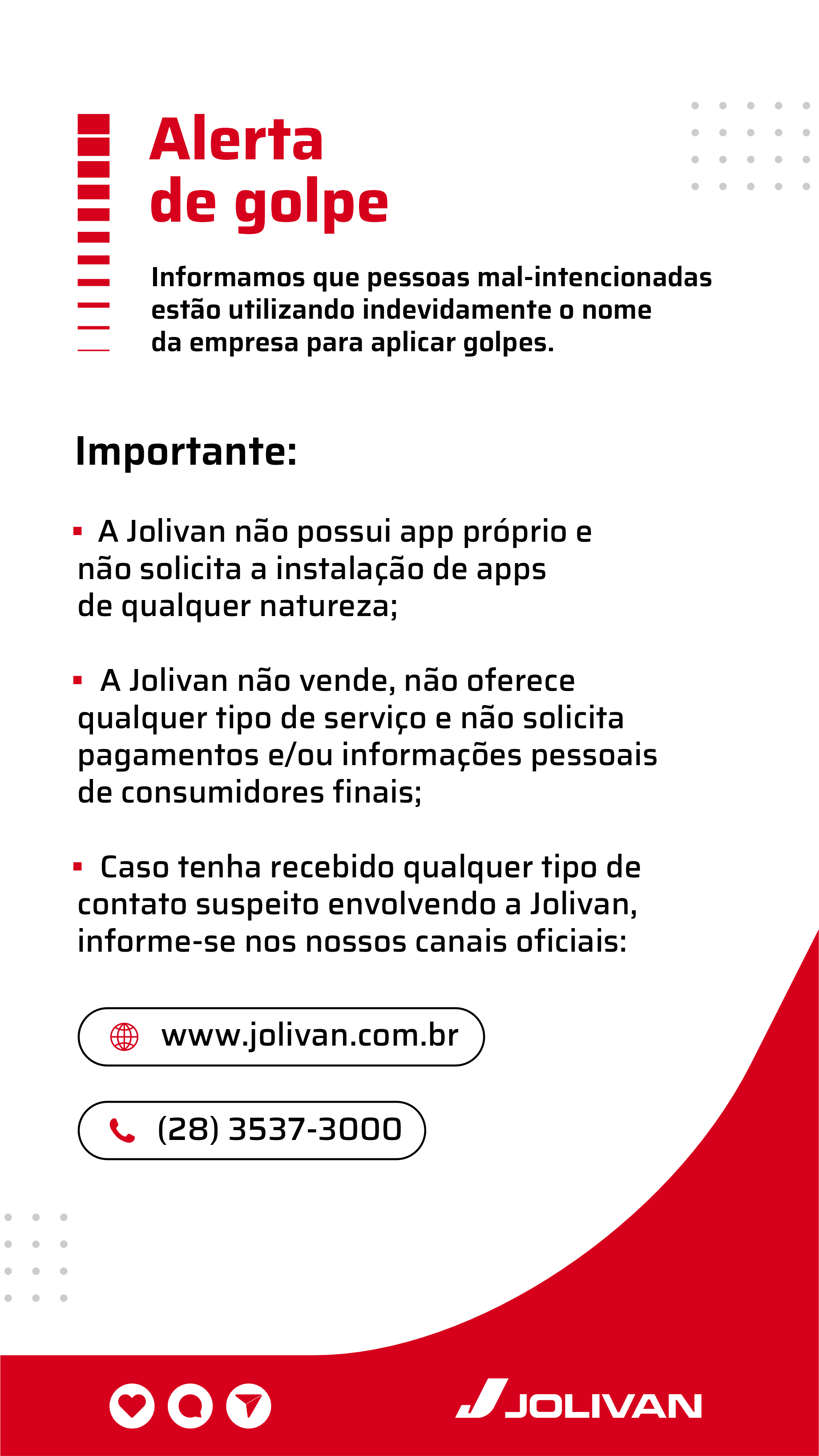 Alerta de golpe: a Jolivan informa que pessoas mal-intencionadas estão utilizando indevidamente o nome da empresa para aplicar golpes.